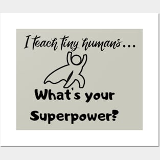 I teach tiny humans...Whats your Superpower? Posters and Art